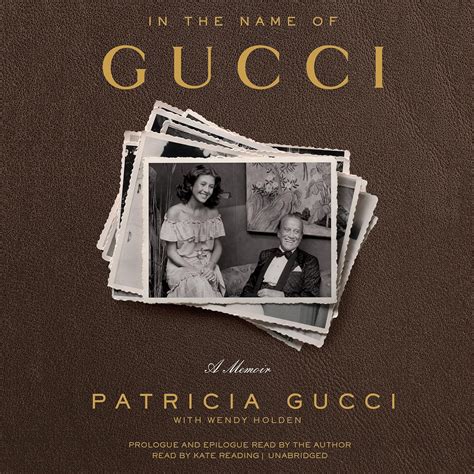 In the name of Gucci : a memoir : Gucci, Patricia : Free Download 